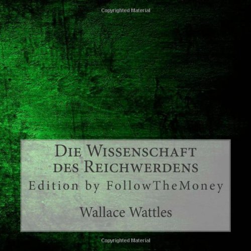 9781499159103: Die Wissenschaft des Reichwerdens: Edition by FollowTheMoney (German Edition)