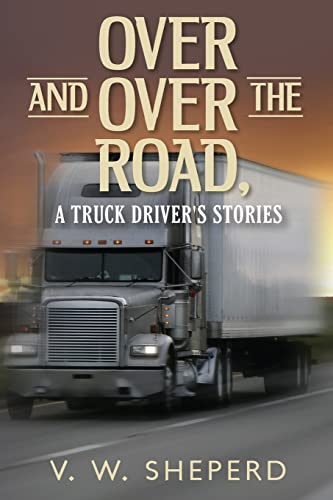 Imagen de archivo de Over and Over the Road, A Truck Driver's Stories a la venta por ThriftBooks-Atlanta