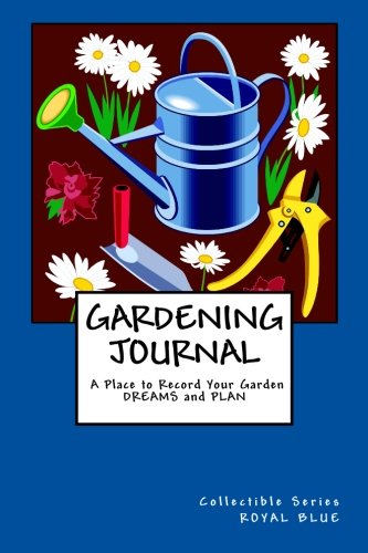 9781499160659: GARDENING JOURNAL ~ A Place to Record Your Garden DREAMS and PLAN: Collectible Series ~ ROYAL BLUE COVER (Gardening Journal Collectible Series)