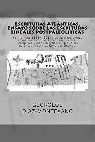 Imagen de archivo de Escrituras Atlanticas. Ensayo sobre las escrituras lineales postpaleoliticas: Veinte anos (1994-2014) de investigaciones sobre las antiguas escrituras lineales atlanticas usadas durante el Neolitico, el Calcolitico y la Edad del Bronce. a la venta por THE SAINT BOOKSTORE