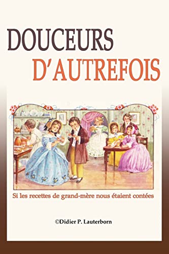 9781499170481: Douceurs d'autrefois: Si les recettes de grand-mre nous taient contes