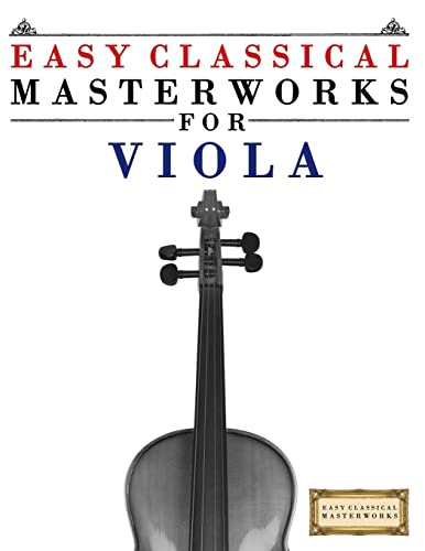 Stock image for Easy Classical Masterworks for Viola: Music of Bach, Beethoven, Brahms, Handel, Haydn, Mozart, Schubert, Tchaikovsky, Vivaldi and Wagner for sale by ThriftBooks-Dallas