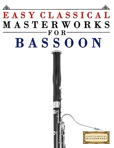 9781499174854: Easy Classical Masterworks for Bassoon: Music of Bach, Beethoven, Brahms, Handel, Haydn, Mozart, Schubert, Tchaikovsky, Vivaldi and Wagner