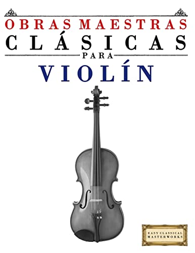 9781499175011: Obras Maestras Clásicas para Violín: Piezas fáciles de Bach, Beethoven, Brahms, Handel, Haydn, Mozart, Schubert, Tchaikovsky, Vivaldi y Wagner - 9781499175011
