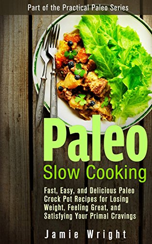 Stock image for Paleo Slow Cooking: Fast, Easy, and Delicious Paleo Crock Pot Recipes for Losing Weight, Feeling Great, and Satisfying Your Primal Craving for sale by ThriftBooks-Atlanta