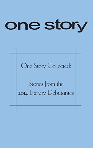 Stock image for One Story Collected: Stories from the 2014 Literary Debutantes for sale by THE SAINT BOOKSTORE