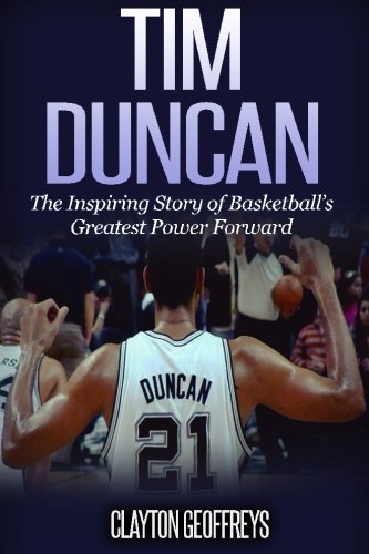Beispielbild fr Tim Duncan: The Inspiring Story of Basketball's Greatest Power Forward (Basketball Biography Books) zum Verkauf von Wonder Book