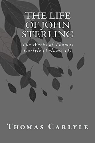 Imagen de archivo de The Life of John Sterling: The Works of Thomas Carlyle (Volume 11) a la venta por ThriftBooks-Atlanta