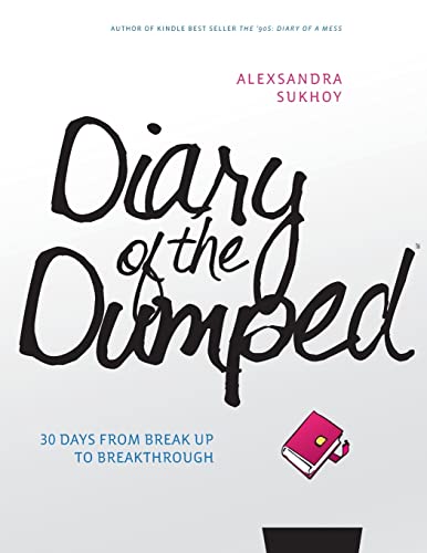 Stock image for Diary of the Dumped: 30 Days from Break Up to Breakthrough for sale by THE SAINT BOOKSTORE