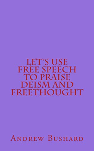 Beispielbild fr Let's Use Free Speech to Praise Deism and Freethought zum Verkauf von Revaluation Books