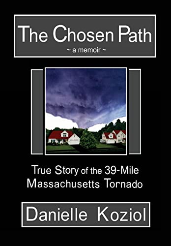 Stock image for The Chosen Path - A Memoir: True Story of the 39-Mile Massachusetts Tornado for sale by THE SAINT BOOKSTORE
