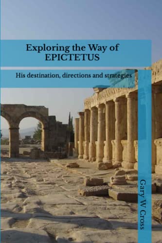 Stock image for Exploring the Way of Epictetus: His destination, directions and strategies (Ways of the World) [Soft Cover ] for sale by booksXpress