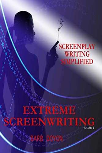 9781499203639: Extreme Screenwriting: Screenplay Writing Simplified: Volume 1