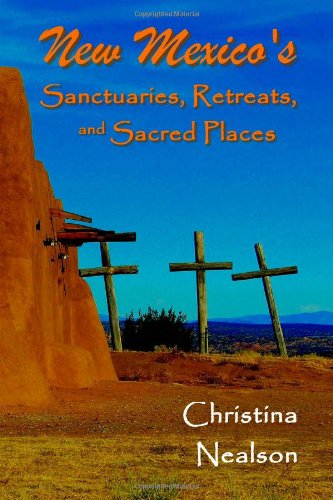 Stock image for New Mexico's Sanctuaries, Retreats, and Sacred Places for sale by BASEMENT BOOKS