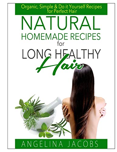 Stock image for Natural Homemade Recipes for Long Healthy Hair: Organic, Simple & Do it Yourself Recipes for Perfect Hair for sale by THE SAINT BOOKSTORE