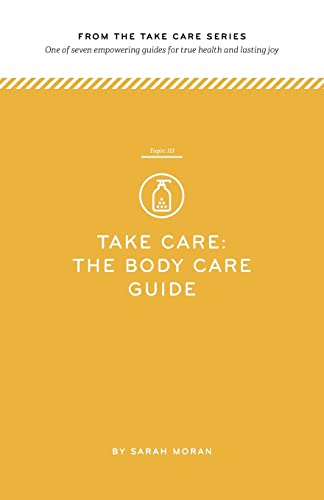 Imagen de archivo de Take Care: The Body Care Guide: One of Seven Empowering Guides for True Health and Lasting Joy a la venta por THE SAINT BOOKSTORE