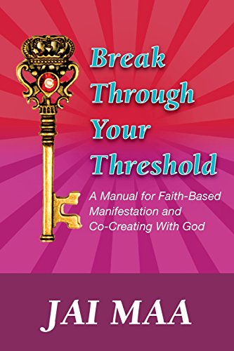 Stock image for Break Through Your Threshold: A Manual for Faith-Based Manifestation and Co-Creating with God for sale by ThriftBooks-Atlanta
