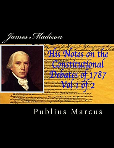 Stock image for James Madison His Notes on the Constitutional Debates of 1787, Vol 1 of 2 for sale by SecondSale