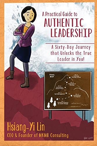 Imagen de archivo de A Practical Guide to Authentic Leadership: A Sixty-day Journey that Unlocks the True Leader in You a la venta por mountain