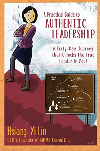 Stock image for A Practical Guide to Authentic Leadership: A Sixty-day Journey that Unlocks the True Leader in You for sale by mountain