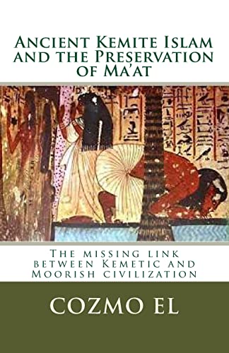 Beispielbild fr Ancient Kemite Islam and the Preservation of Ma'at: The missing link between Kemetic and Moorish civilization zum Verkauf von Save With Sam