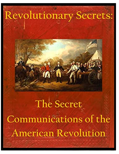 9781499225136: Revolutionary Secrets: The Secret Communications of the American Revolution