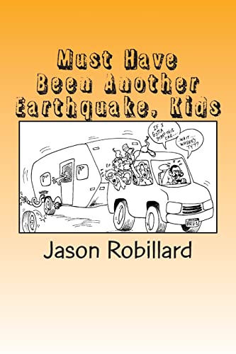 Beispielbild fr Must Have Been Another Earthquake, Kids: A short, honest guide to full-time RV living with children zum Verkauf von Irish Booksellers