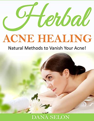 Imagen de archivo de Herbal Acne Healing: Natural Methods to Vanish Your Acne! a la venta por THE SAINT BOOKSTORE