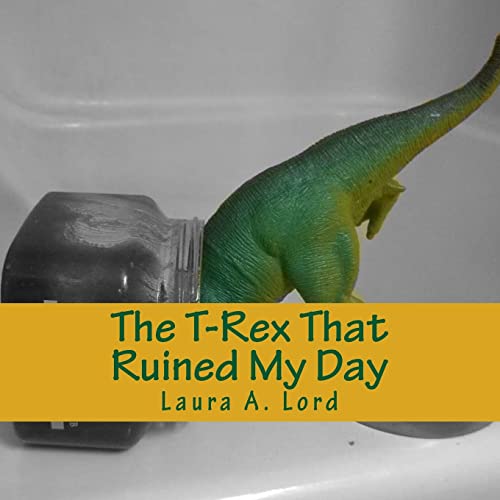Stock image for The T-Rex That Ruined My Day for sale by THE SAINT BOOKSTORE