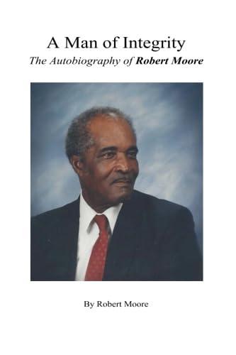 Imagen de archivo de A Man of Integrity: The Autobiography of Robert Moore a la venta por ThriftBooks-Atlanta