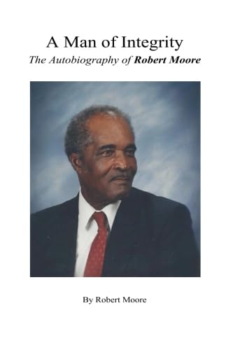 Stock image for A Man of Integrity: The Autobiography of Robert Moore for sale by ThriftBooks-Atlanta