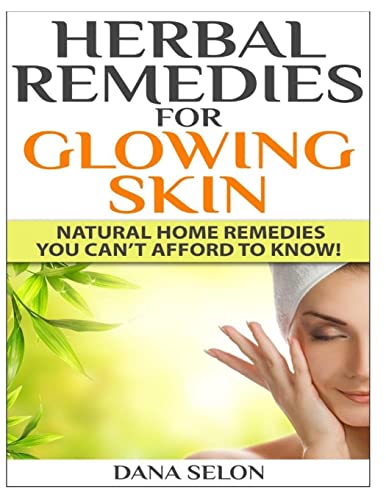 9781499240832: Herbal Remedies for Glowing Skin: Natural Home Remedies You Can’t Afford to Know!