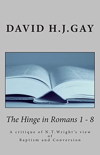 Beispielbild fr The Hinge in Romans 1-8: A Critique of N. T. Wright's View of Baptism and Conversion zum Verkauf von Anybook.com