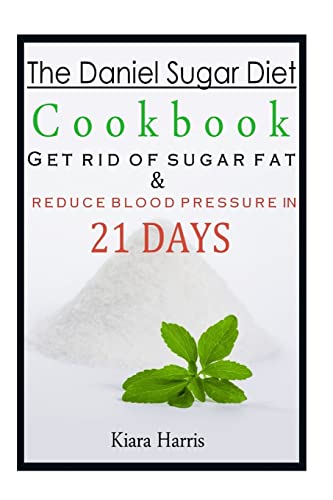 Stock image for The Daniel Sugar Diet Cookbook: Get Rid of Sugar Fat & Reduce Blood Pressure in 21 Days for sale by THE SAINT BOOKSTORE