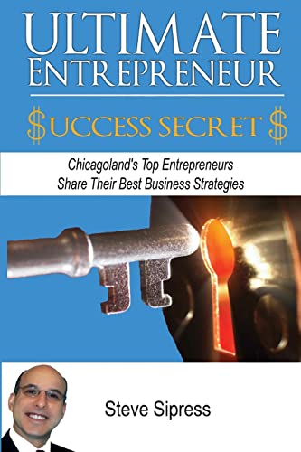 Stock image for Ultimate Entrepreneur Success Secrets: Inspiring Stories of Triumph by Chicagoland?s Most Successful Entrepreneurs for sale by Lucky's Textbooks