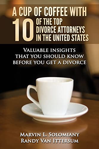 Beispielbild fr A Cup Of Coffee With 10 Of The Top Divorce Attorneys In The United States: Valuable insights that you should know before you get a divorce zum Verkauf von SecondSale