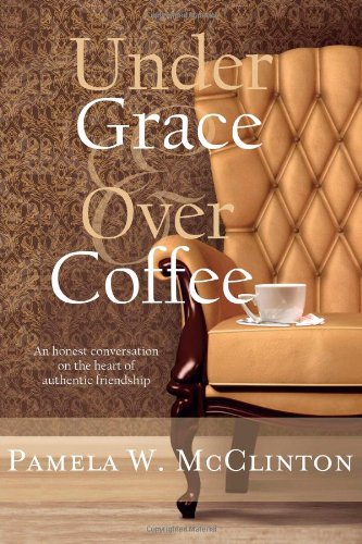 Imagen de archivo de Under Grace and Over Coffee: an honest conversation on authentic friendship a la venta por Revaluation Books