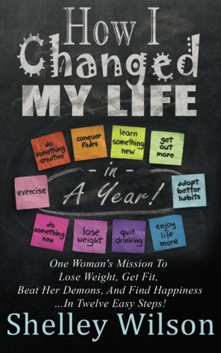 Imagen de archivo de How I Changed My Life in a Year : One Woman's Mission to Lose Weight, Get Fit, Beat Her Demons, and Find Happiness a la venta por Better World Books
