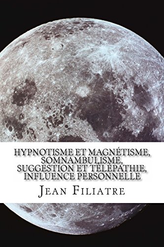 Stock image for Hypnotisme Et Magntisme, Somnambulisme, Suggestion Et Tlpathie, Influence Personnelle for sale by Revaluation Books