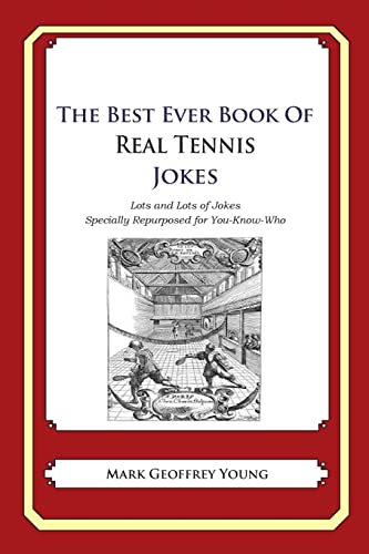 Stock image for The Best Ever Book of Real Tennis Jokes: Lots and Lots of Jokes Specially Repurposed for You-Know-Who for sale by Half Price Books Inc.