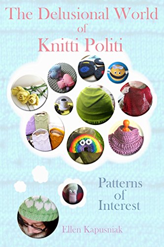 9781499268423: The Delusional World of Knitti Politi: Patterns of Interest