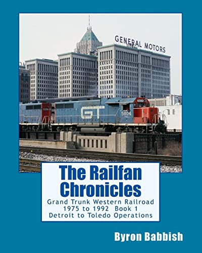 Beispielbild fr The Railfan Chronicles: Grand Trunk Western Railroad, Book 1, Detroit to Toledo Operations: 1975 to 1992 Including Detroit, Toledo and Ironton and Detroit & Toledo Shore Line Railroads zum Verkauf von Save With Sam