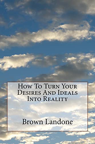 Beispielbild fr How To Turn Your Desires And Ideals Into Reality zum Verkauf von Ergodebooks