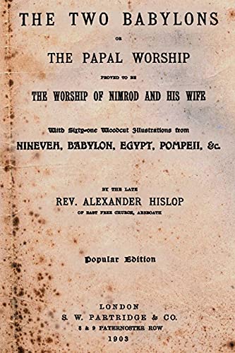 Stock image for The Two Babylons: Or The Papal Worship Proved To Be The Worship Of Nimrod And His Wife for sale by California Books