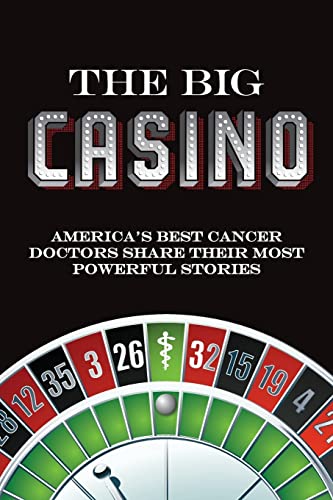 Stock image for The Big Casino : America's Best Cancer Doctors Share Their Most Powerful Stories for sale by Better World Books