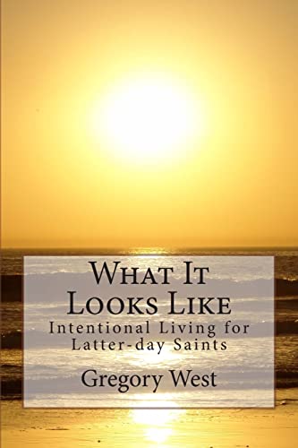 Beispielbild fr What It Looks Like: Intentional Living for Latter-day Saints zum Verkauf von THE SAINT BOOKSTORE