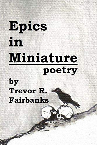 Imagen de archivo de Epics in Miniature: Final Poems 2008-2012 a la venta por Lucky's Textbooks