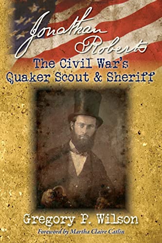 Jonathan Roberts: The Civil War's Quaker Scout and Sheriff.