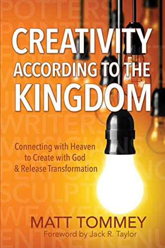 

Creativity According to the Kingdom: Connecting with Heaven to Create with God and Release Transformation