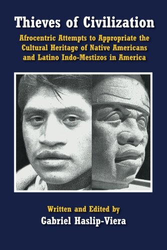 9781499294170: Thieves of Civilization: Afrocentric Attempts to Appropriate the Cultural Heritage of Native Americans and Latino Indo-Mestizos in America